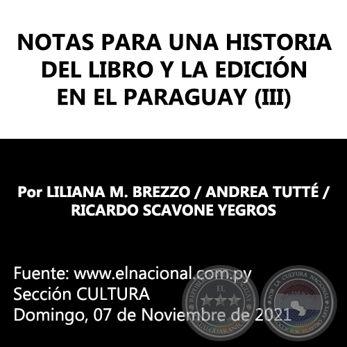 NOTAS PARA UNA HISTORIA DEL LIBRO Y LA EDICIN EN EL PARAGUAY (III) - Por LILIANA M. BREZZO / ANDREA TUTT / RICARDO SCAVONE YEGROS - Domingo, 07 de Noviembre de 2021